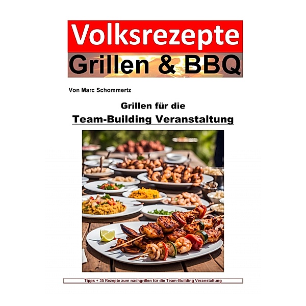 Volksrezepte Grillen und BBQ -  Grillen für die Team-Building-Veranstaltung, Marc Schommertz