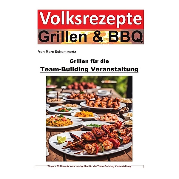 Volksrezepte Grillen und BBQ -  Grillen für die Team-Building-Veranstaltung, Marc Schommertz