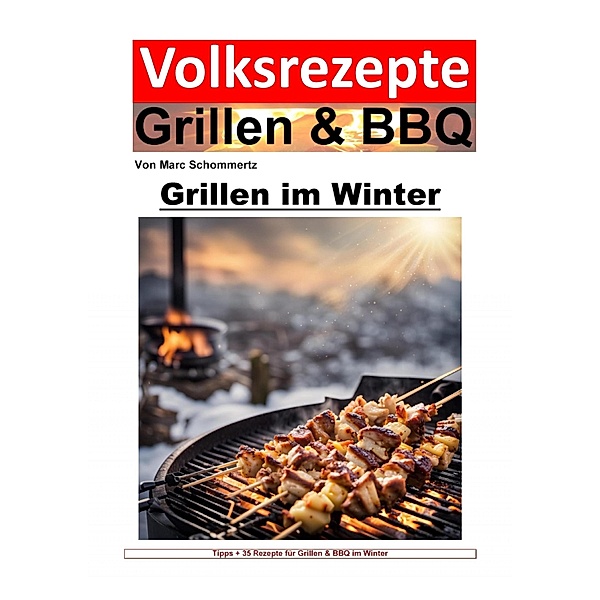 Volksrezepte Grillen und BBQ - Grillen im Winter, Marc Schommertz