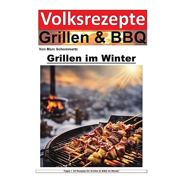 Volksrezepte Grillen und BBQ - Grillen im Winter, Marc Schommertz