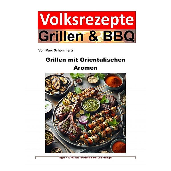 Volksrezepte Grillen und BBQ - Grillen mit orientalischen Aromen, Marc Schommertz