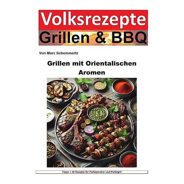 Volksrezepte Grillen und BBQ - Grillen mit orientalischen Aromen, Marc Schommertz