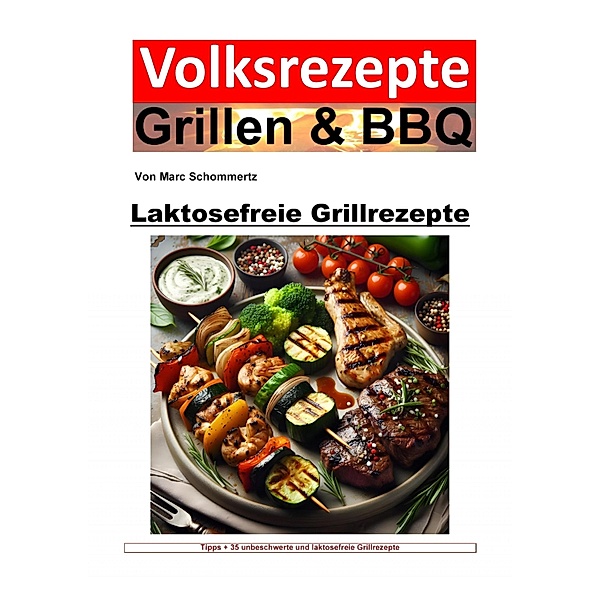 Volksrezepte Grillen und BBQ - Laktosefreie Grillrezepte, Marc Schommertz