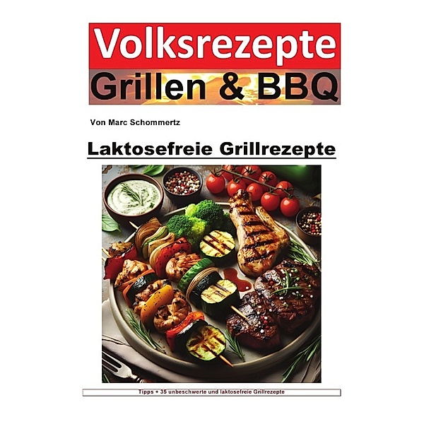 Volksrezepte Grillen und BBQ - Laktosefreie Grillrezepte, Marc Schommertz