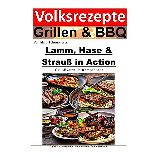 Volksrezepte Grillen und BBQ - Lamm, Hase & Strauss in Action - Grill-Exoten im Rampenlicht, Marc Schommertz