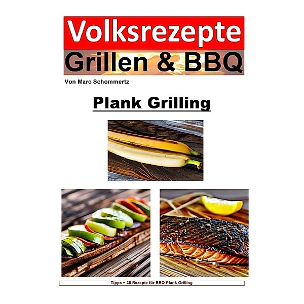 Volksrezepte Grillen und BBQ - Plank Grilling, Marc Schommertz