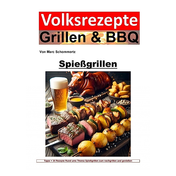 Volksrezepte Grillen und BBQ - Spießgrillen, Marc Schommertz
