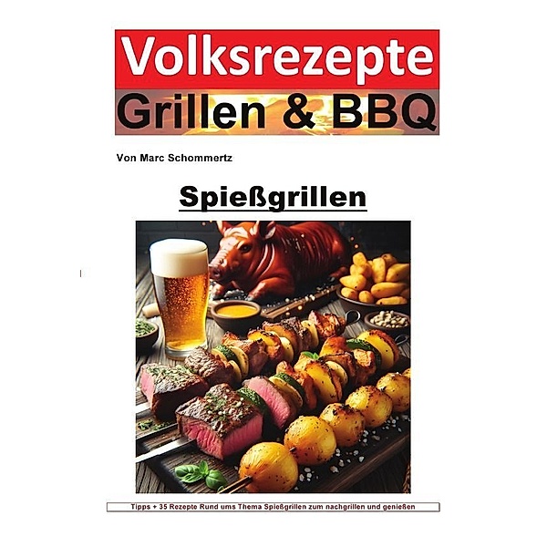 Volksrezepte Grillen und BBQ - Spiessgrillen, Marc Schommertz