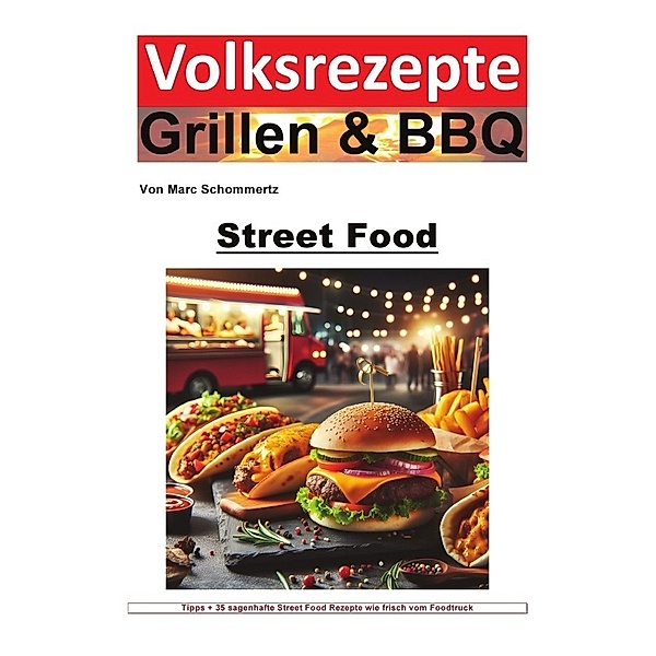 Volksrezepte Grillen und BBQ - Street Food, Marc Schommertz
