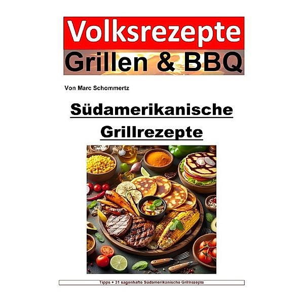 Volksrezepte Grillen und BBQ - Südamerikanische Grillrezepte, Marc Schommertz