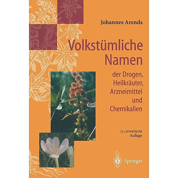 Volkstümliche Namen der Drogen, Heilkräuter, Arzneimittel und Chemikalien, Johannes Arends