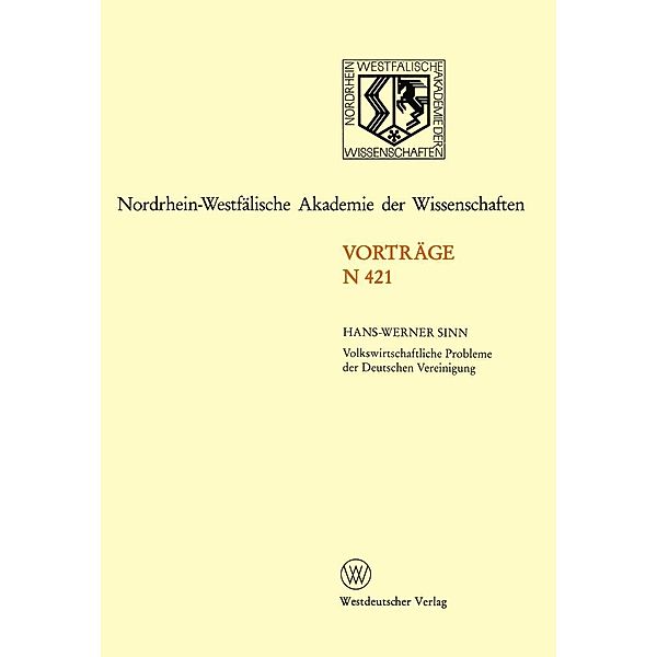 Volkswirtschaftliche Probleme der Deutschen Vereinigung / Nordrhein-Westfälische Akademie der Wissenschaften Bd.421, Hans-Werner Sinn