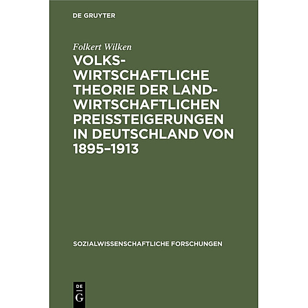 Volkswirtschaftliche Theorie der landwirtschaftlichen Preissteigerungen in Deutschland von 1895-1913, Folkert Wilken