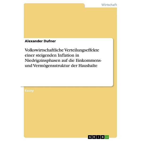 Volkswirtschaftliche Verteilungseffekte einer steigenden Inflation in Niedrigzinsphasen auf die Einkommens- und Vermögensstruktur der Haushalte, Alexander Dufner