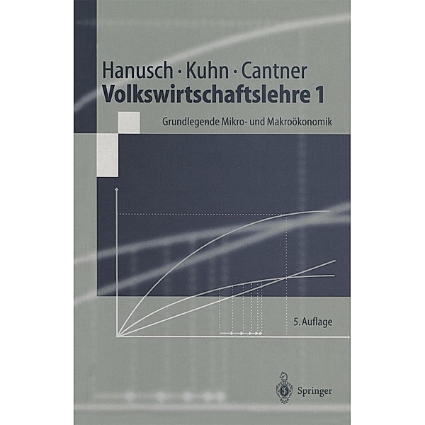 Volkswirtschaftslehre 1 / Springer-Lehrbuch, Horst Hanusch, Thomas Kuhn, Uwe Cantner