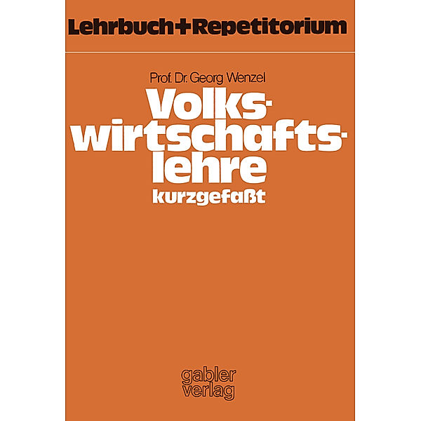 Volkswirtschaftslehre - kurzgefasst, Georg Wenzel