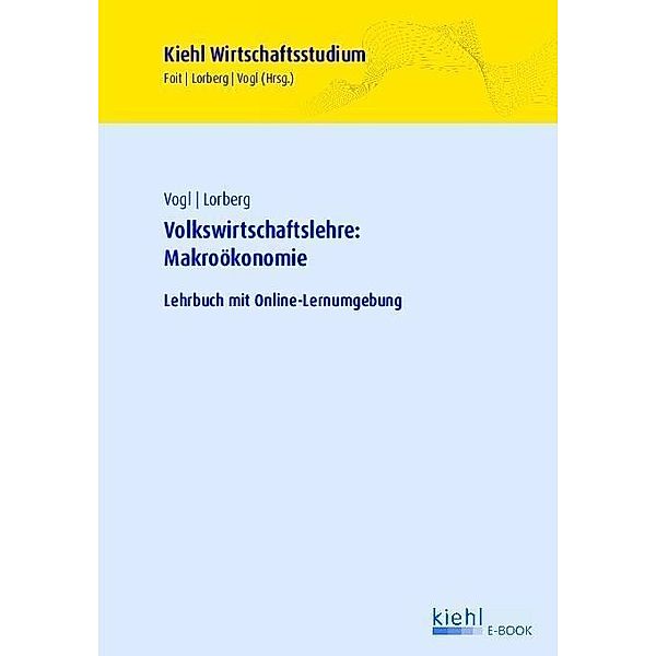 Volkswirtschaftslehre: Makroökonomie / Kiehl Wirtschaftsstudium, Bernard Vogl, Daniel Lorberg