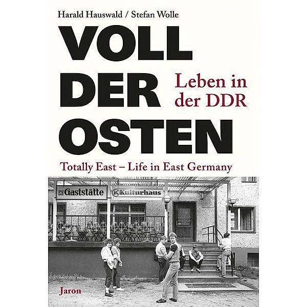 Voll der Osten / Totally East, Harald Hauswald, Stefan Wolle