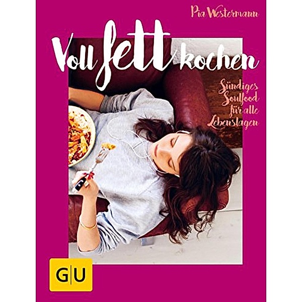 Voll fett kochen / GU Themenkochbuch, Pia Westermann