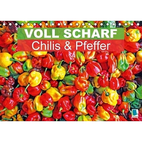 Voll scharf: Chilis und Pfeffer (Tischkalender 2016 DIN A5 quer), Calvendo