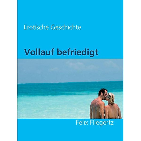 Vollauf befriedigt, Felix Fliegertz