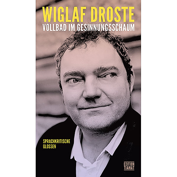 Vollbad im Gesinnungsschaum, Wiglaf Droste