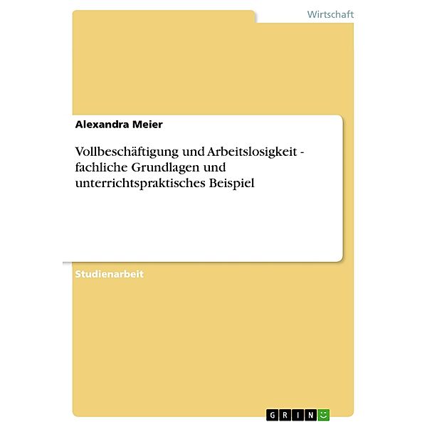 Vollbeschäftigung und Arbeitslosigkeit - fachliche Grundlagen und unterrichtspraktisches Beispiel, Alexandra Meier
