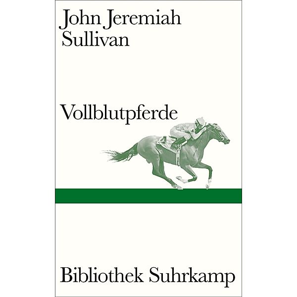 Vollblutpferde / Bibliothek Suhrkamp Bd.1543, John Jeremiah Sullivan