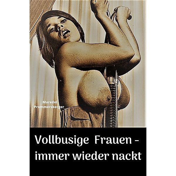 Vollbusige Frauen - immer wieder nackt, Maredel Prommersberger