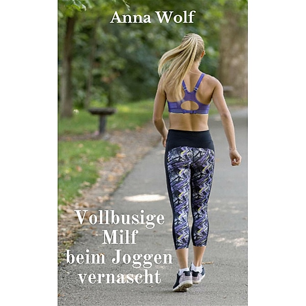 Vollbusige Milf beim Joggen vernascht, Anna Wolf