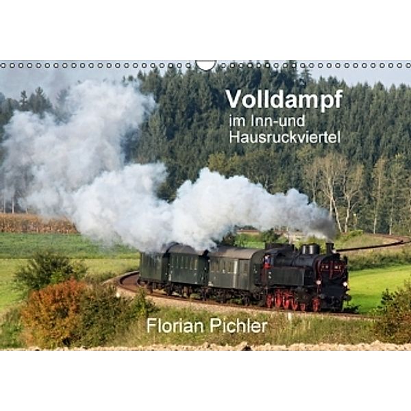 Volldampf im Inn- und HausruckviertelAT-Version (Wandkalender 2015 DIN A3 quer), Florian Pichler