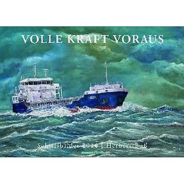 Volle Kraft voraus. Schiffsbilder 2016