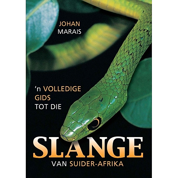 Volledige Gids tot die Slange van Suider-Afrika, Johan Marais