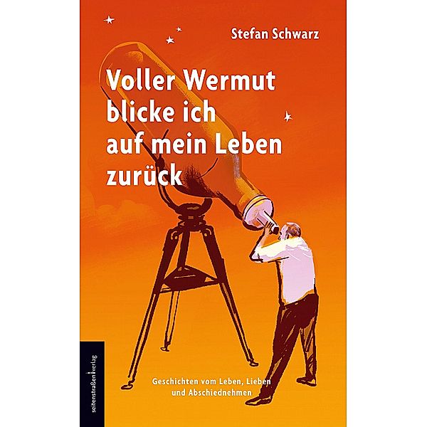 Voller Wermut blicke ich auf mein Leben zurück, Stefan Schwarz