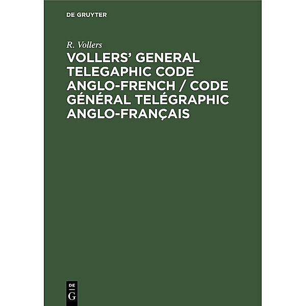 Vollers' General Telegaphic Code Anglo-French / Code Général Telégraphic Anglo-Français, R. Vollers