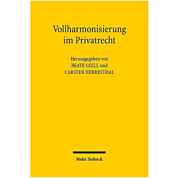 Vollharmonisierung im Privatrecht, Thomas Ackermann, Markus Artz, Thomas Dickert, Martin Gebauer, Beate Gsell, Peter Limmer