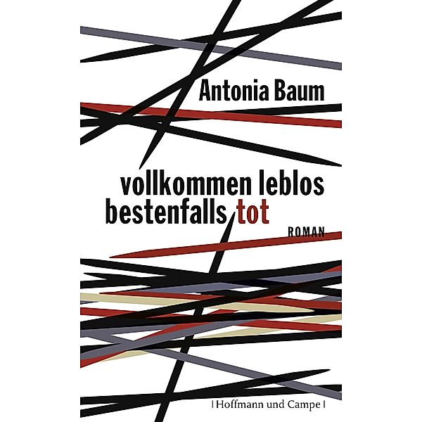 Vollkommen leblos, bestenfalls tot, Antonia Baum