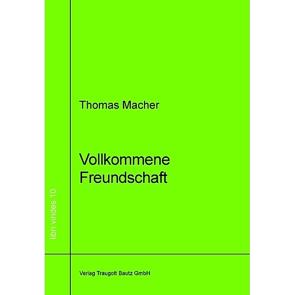 Vollkommene Freundschaft / libri virides Bd.10, Thomas Macher