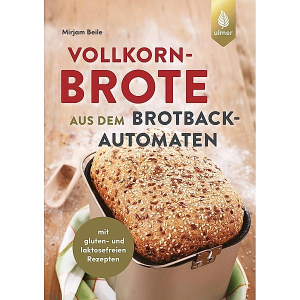 Vollkornbrote aus dem Brotbackautomaten, Mirjam Beile