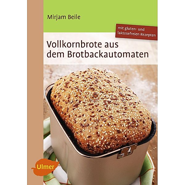 Vollkornbrote aus dem Brotbackautomaten, Mirjam Beile