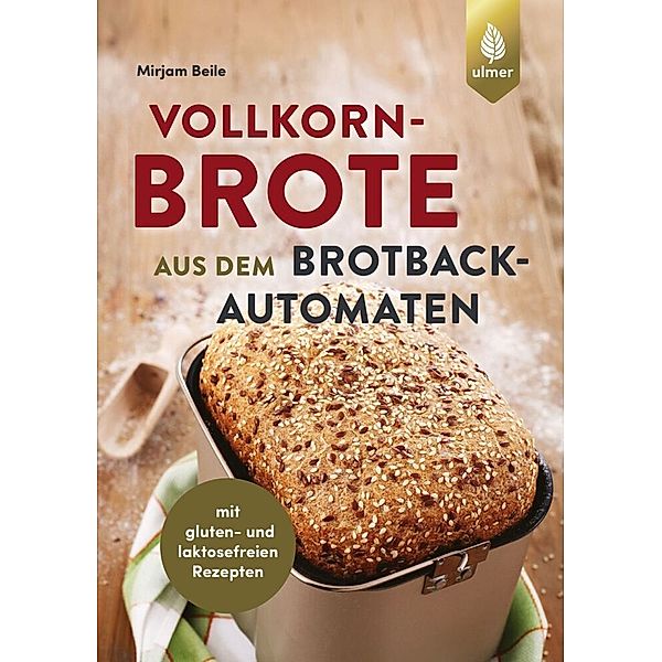 Vollkornbrote aus dem Brotbackautomaten, Mirjam Beile