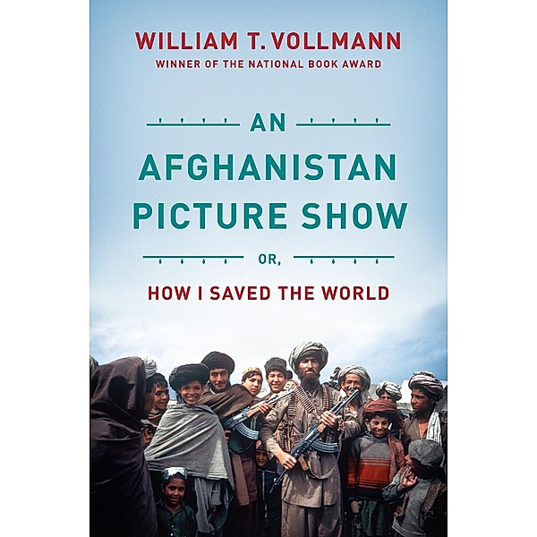 Vollmann, W:  An Afghanistan Picture Show, William T. Vollmann