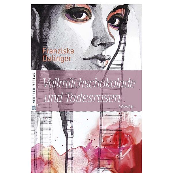 Vollmilchschokolade und Todesrosen, Franziska Dalinger