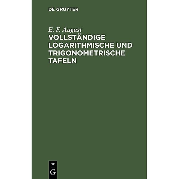 Vollständige logarithmische und trigonometrische Tafeln, E. F. August