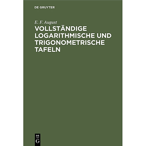 Vollständige logarithmische und trigonometrische Tafeln, E. F. August