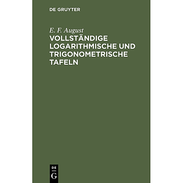 Vollständige logarithmische und trigonometrische Tafeln, E. F. August