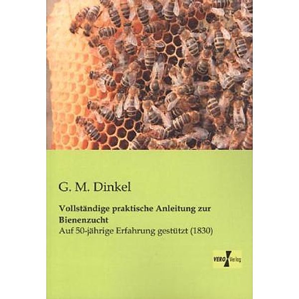 Vollständige praktische Anleitung zur Bienenzucht, G. M. Dinkel