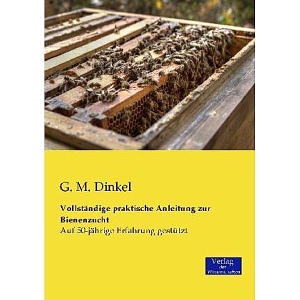 Vollständige praktische Anleitung zur Bienenzucht, G. M. Dinkel