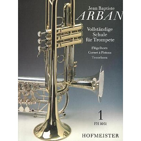 Vollständige Schule für Trompete, Flügelhorn, Cornet à Pistons, Tenorhorn.Tl.1, Jean B. Arban