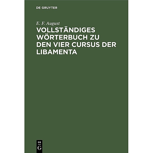 Vollständiges Wörterbuch zu den vier Cursus der Libamenta, E. F. August